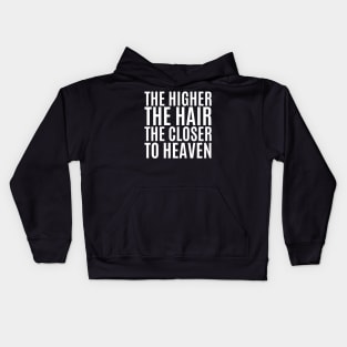 The Higher The Hair The Closer To Heaven Kids Hoodie